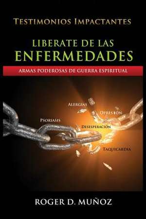 Liberate De Las Enfermedades de Roger Dejesus Munoz