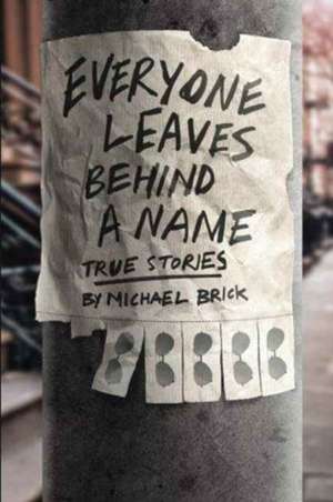 Everyone Leaves Behind a Name de Michael Brick