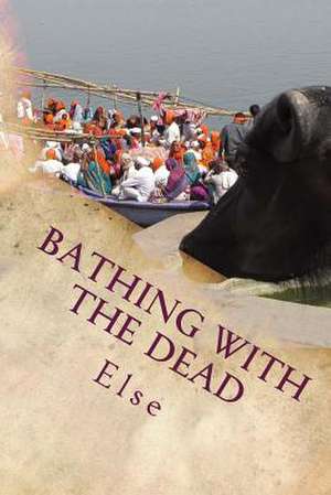 Bathing with the Dead de Else