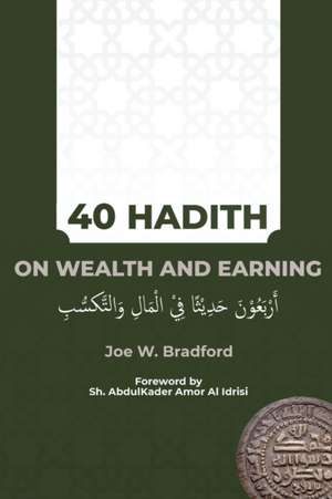 40 Hadith on Wealth and Earning de Joe W Bradford