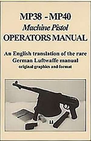 Mp38-Mp40: Machine Pistol Operators Manual de Frank Iannamico