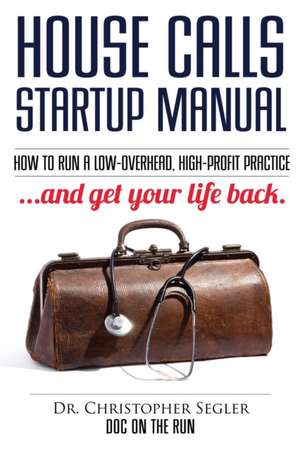 House Calls Startup Manual de Christopher P Segler