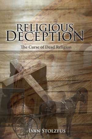 Religious Deception de Ivan Stolzfus