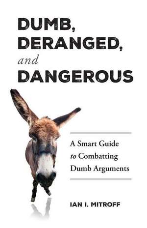 Dumb, Deranged, and Dangerous