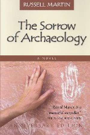 The Sorrow of Archaeology de Russell Martin