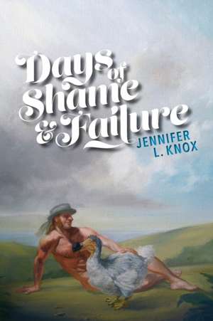 Days of Shame & Failure de Jennifer L. Knox