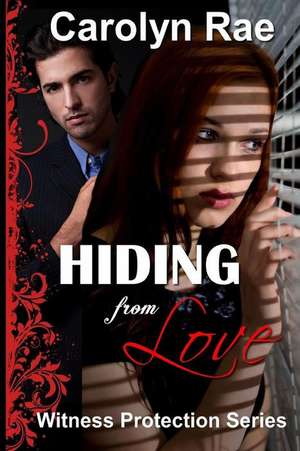 Hiding from Love de Carolyn Rae