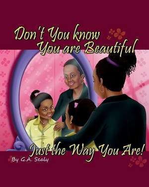 Don't You know You are Beautiful Just the Way You Are! de G. a. Sealy