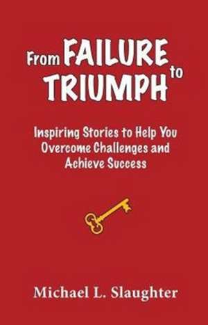 From FAILURE to TRIUMPH de Michael L. Slaughter