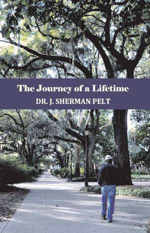 The Journey of a Lifetime de J. Sherman Pelt