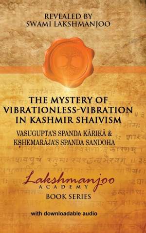 The Mystery of Vibrationless-Vibration in Kashmir Shaivism de Swami Lakshmanjoo