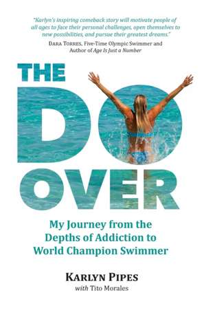 The Do-Over: My Journey from the Depths of Addiction to World Champion Swimmer de Tito Morales