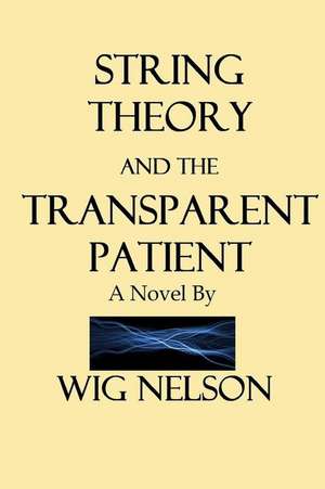 String Theory and the Transparent Patient de Wig Nelson