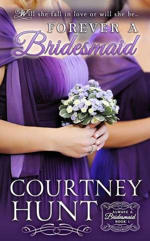 Forever a Bridesmaid de Courtney Hunt