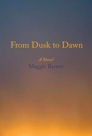 From Dusk to Dawn de Maggie Barrett