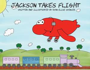 Jackson Takes Flight de Ryan Elise Spencer
