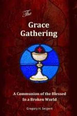 The Grace Gathering de Gregory H Sergent