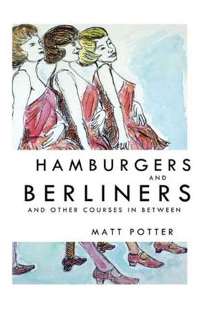 Hamburgers and Berliners and Other Courses in Between de Matt Potter