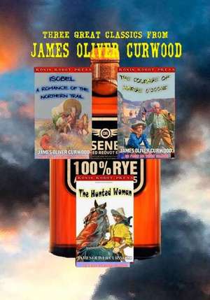 Three Great Classics from James Oliver Curwood