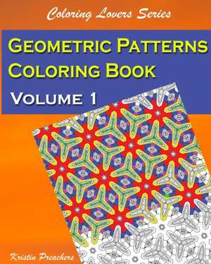 Geometric Patterns Coloring Book Volume 1 de Kristin Preachers