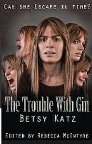 The Trouble With Gin de Betsy Katz