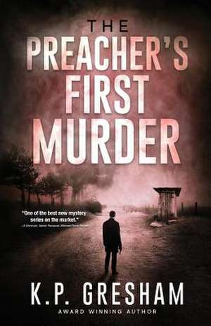 The Preacher's First Murder de K. P. Gresham