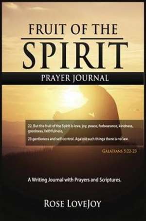 Fruit of the Spirit Prayer Journal de Rose Lovejoy