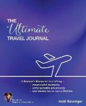 The Ultimate Travel Journal de Holli Rovenger