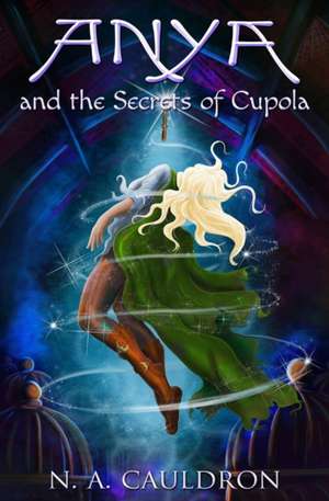 Anya and the Secrets of Cupola de N a Cauldron