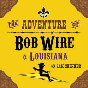 The Adventure of Bob Wire in Louisiana de Sam Skinner