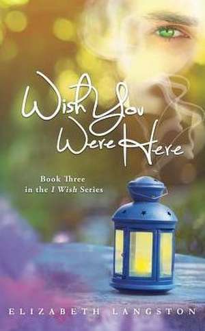 Wish You Were Here de Elizabeth Langston