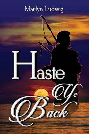 Haste Ye Back de Marilyn Ludwig