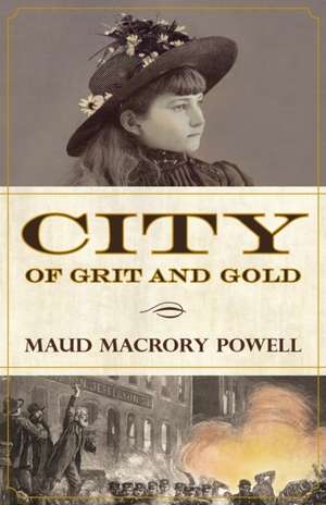 City of Grit and Gold de Maud Macrory Powell