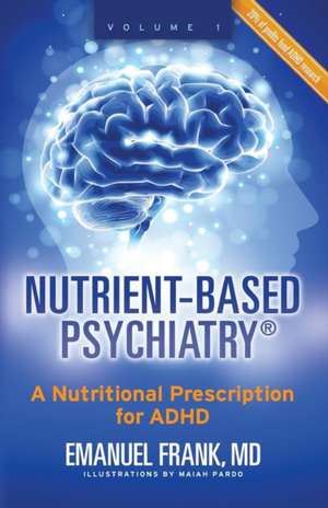 Nutrient-Based Psychiatry de MD Emanuel Frank