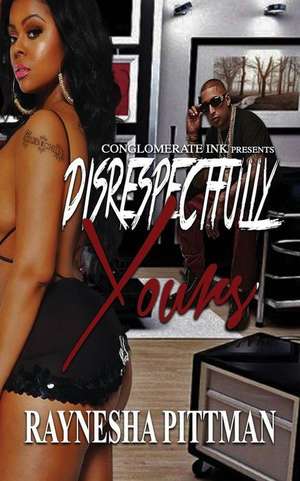 Disrespectfully Yours de Raynesha Pittman
