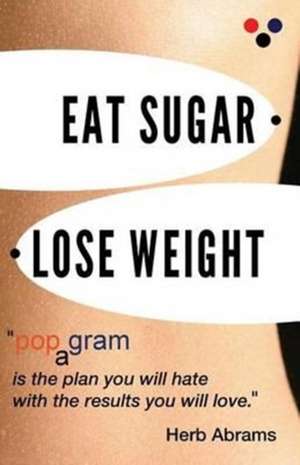 Eat Sugar Lose Weight de Herb Abrams