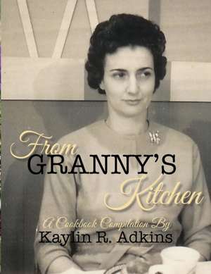 From Granny's Kitchen de Kaylin R. Adkins