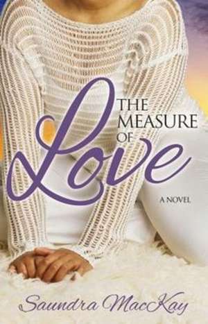 The Measure of Love de Saundra MacKay