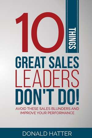 10 Things Great Sales Leaders Don't Do!