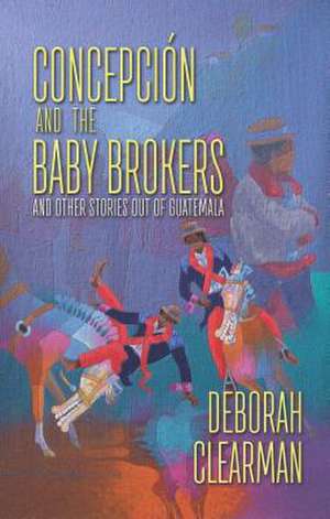 Concepcion and the Baby Brokers de Deborah Clearman