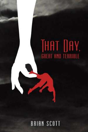 That Day, Great and Terrible de Brian P Scott