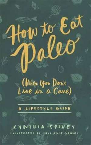 How to Eat Paleo de Cynthia Flick Spivey