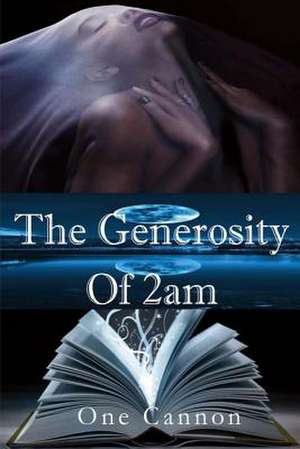 The Generosity of 2am: 2am Confessions Volume 1 de One Cannon