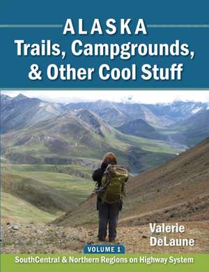 Alaska Trails, Campgrounds, & Other Cool Stuff de Valerie Anne Delaune