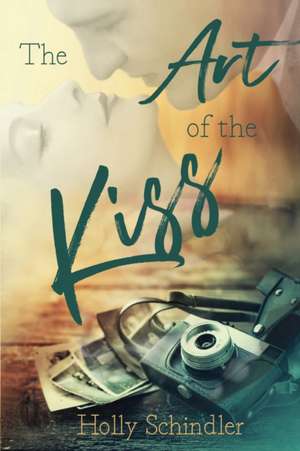 The Art of the Kiss de Holly Schindler