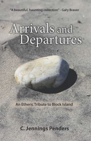 Arrivals and Departures: An Etheric Tribute to Block Island de C. Jennings Penders