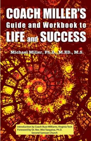 Coach Miller's Guide & Workbook to Life & Success de Michael Miller