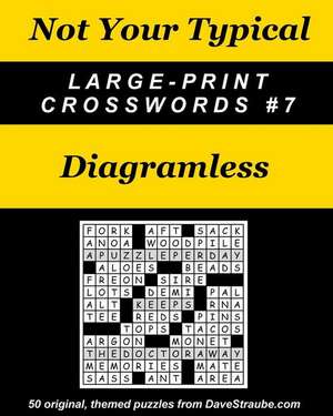 Not Your Typical Large-Print Crosswords #7 - Diagramless de Dave Straube