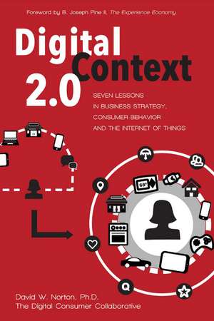 Digital Context 2.0: Seven Lessons in Business Strategy, Consumer Behavior, and the Internet of Things de David Norton