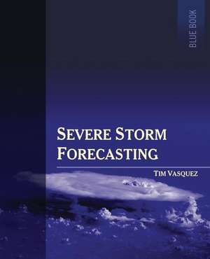 Severe Storm Forecasting, 1st Ed, Color de Tim Vasquez